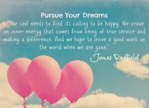 PURSUE YOUR DREAMS